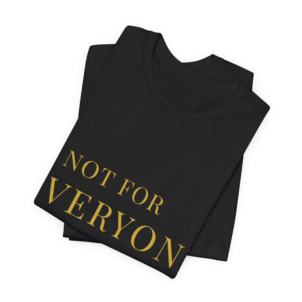 'Not For Everyone' Graphic Tee — Minimalist Gold Serif Statement T-Shirt