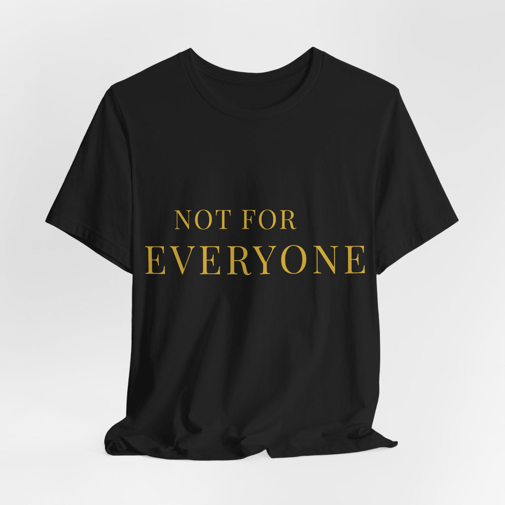 'Not For Everyone' Graphic Tee — Minimalist Gold Serif Statement T-Shirt