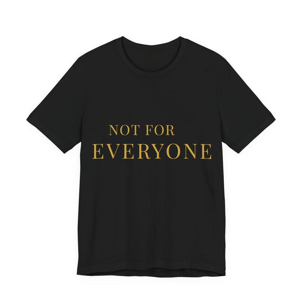 'Not For Everyone' Graphic Tee — Minimalist Gold Serif Statement T-Shirt